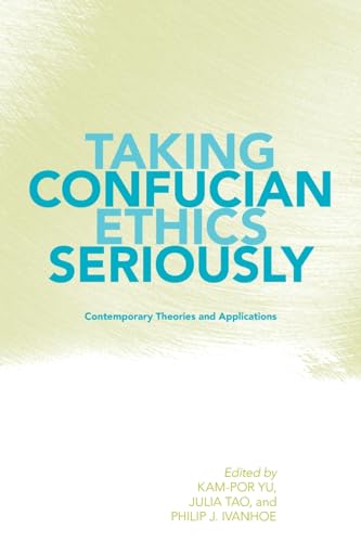 Imagen de archivo de Taking Confucian Ethics Seriously Contemporary Theories and Applications SUNY Series in Chinese Philosophy and Culture a la venta por PBShop.store US