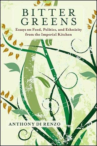 9781438433189: Bitter Greens: Essays on Food, Politics, and Ethnicity from the Imperial Kitchen