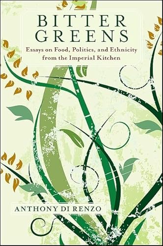 9781438433189: Bitter Greens: Essays on Food, Politics, and Ethnicity from the Imperial Kitchen (Excelsior Editions)