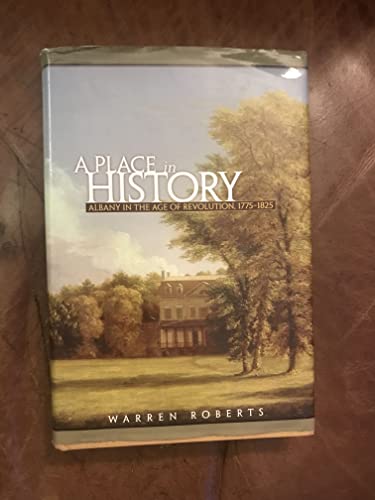 A PLACE IN HISTORY Albany in the Age of Revolution, 1775-1825