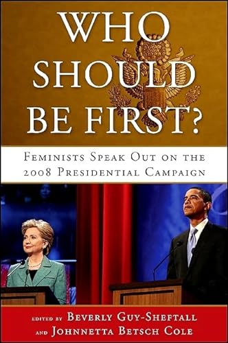 Stock image for Who Should Be First?: Feminists Speak Out on the 2008 Presidential Campaign for sale by Buchpark