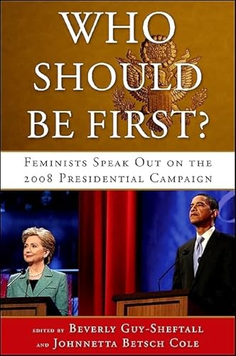 Stock image for Who Should Be First?: Feminists Speak Out on the 2008 Presidential Campaign for sale by Textbooks_Source