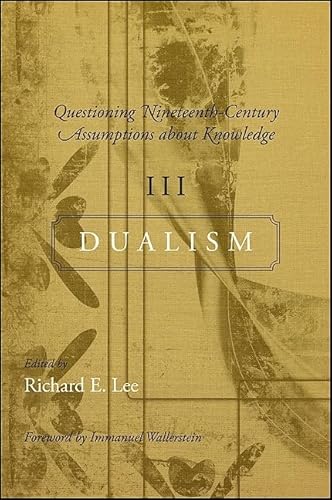 Stock image for 3: Questioning Nineteenth-Century Assumptions about Knowledge, III: Dualism (SUNY Series, Fernand Braudel Center Studies in Historical Social Science) for sale by Chiron Media