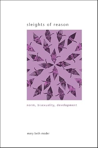 Sleights of Reason: Norm, Bisexuality, Development (Suny Series in Gender Theory) (9781438434322) by Mader, Mary Beth