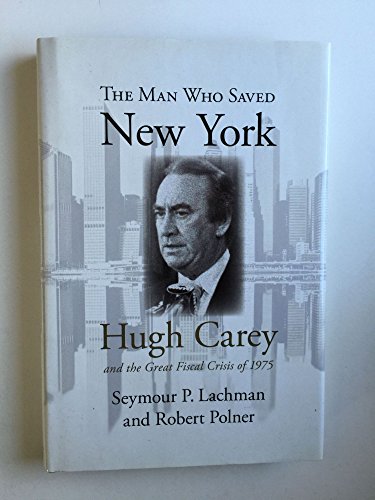 Stock image for The Man Who Saved New York : Hugh Carey and the Great Fiscal Crisis of 1975 for sale by Better World Books