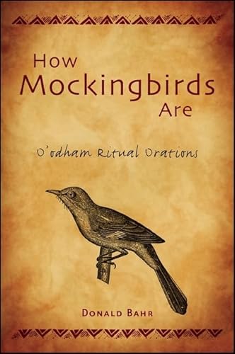 9781438435251: How Mockingbirds Are: O'odham Ritual Orations (North American Native Peoples, Past and Present)