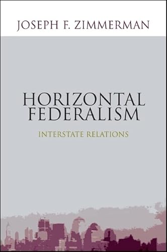 Horizontal Federalism: Interstate Relations (9781438435442) by Zimmerman, Joseph F.