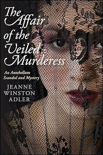9781438435473: The Affair of the Veiled Murderess: An Antebellum Scandal and Mystery (Excelsior Editions)