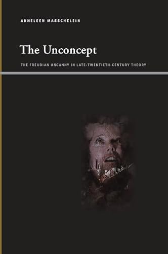 The Unconcept: The Freudian Uncanny in Late-Twentieth-Century Theory