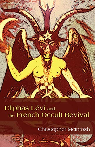 Eliphas Levi and the French Occult Revival (SUNY series in Western Esoteric Traditions) (9781438435565) by McIntosh, Christopher