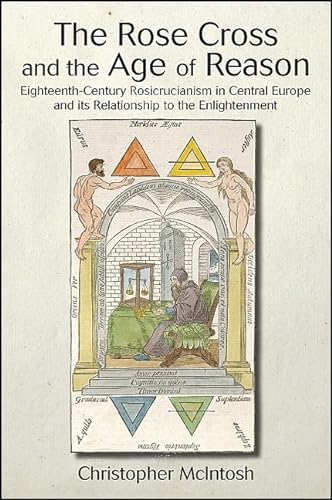 Stock image for The Rose Cross and the Age of Reason: Eighteenth-century Rosicrucianism in Central Europe and Its Relationship to the Enlightenment for sale by Revaluation Books