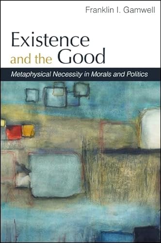 9781438435930: Existence and the Good: Metaphysical Necessity in Morals and Politics