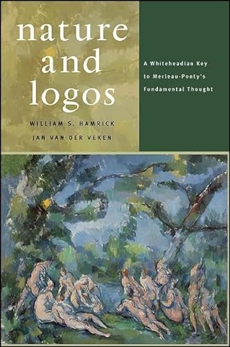 9781438436166: Nature and Logos: A Whiteheadian Key to Merleau-Ponty's Fundamental Thought