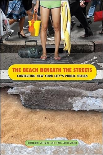 Stock image for The Beach Beneath the Streets: Contesting New York City's Public Spaces for sale by Revaluation Books