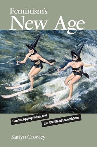 Beispielbild fr Feminism's New Age: Gender, Appropriation, and the Afterlife of Essentialism zum Verkauf von Books From California