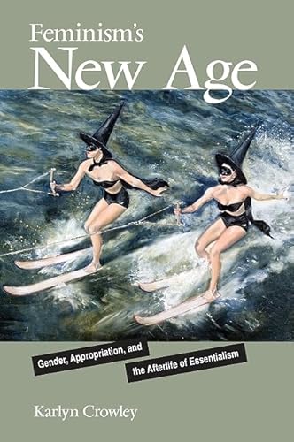 Stock image for Feminism's New Age: Gender, Appropriation, and the Afterlife of Essentialism for sale by Books From California