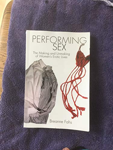 9781438437828: Performing Sex: The Making and Unmaking of Women's Erotic Lives