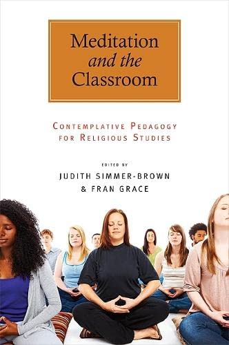 Beispielbild fr Meditation and the Classroom: Contemplative Pedagogy for Religious Studies (S U N Y Series in Religious Studies) zum Verkauf von Irish Booksellers