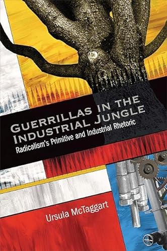 Beispielbild fr Guerrillas in the Industrial Jungle: Radicalism's Primitive and Industrial Rhetoric zum Verkauf von Books From California