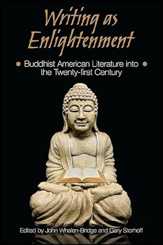 Beispielbild fr Writing As Enlightenment: Buddhist American Literature into the Twenty-first Century (Suny Series in Buddhism and American Culture) zum Verkauf von Mispah books