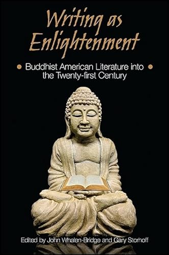 Stock image for Writing As Enlightenment: Buddhist American Literature into the Twenty-first Century (Suny Series in Buddhism and American Culture) for sale by Mispah books