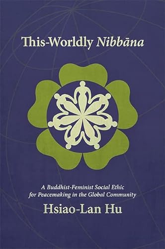 Beispielbild fr This-Worldly Nibbana: A Buddhist-Feminist Social Ethic for Peacemaking in the Global Community zum Verkauf von Books From California