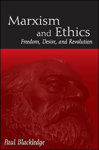 9781438439914: Marxism and Ethics: Freedom, Desire, and Revolution (SUNY series in Radical Social and Political Theory)