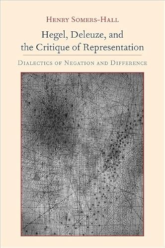 Imagen de archivo de Hegel, Deleuze, and the Critique of Representation: Dialectics of Negation and Difference (SUNY series, Intersections: Philosophy and Critical Theory) a la venta por HPB-Red