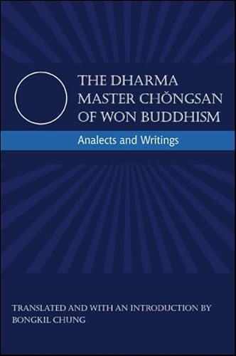 9781438440248: The Dharma Master Chongsan of Won Buddhism: Analects and Writings (SUNY series in Korean Studies)