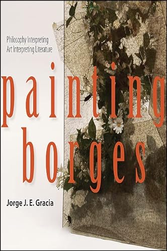 Imagen de archivo de Painting Borges: Philosophy Interpreting Art Interpreting Literature (SUNY series in Latin American and Iberian Thought and Culture) a la venta por FITZ BOOKS AND WAFFLES