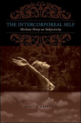 9781438442327: The Intercorporeal Self: Merleau-Ponty on Subjectivity (SUNY Series in Contemporary French Thought)