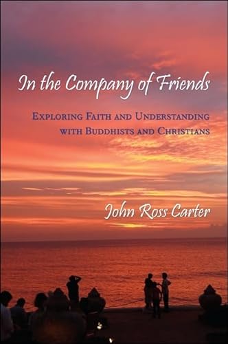 Stock image for In the Company of Friends: Exploring Faith and Understanding with Buddhists and Christians for sale by HPB-Red