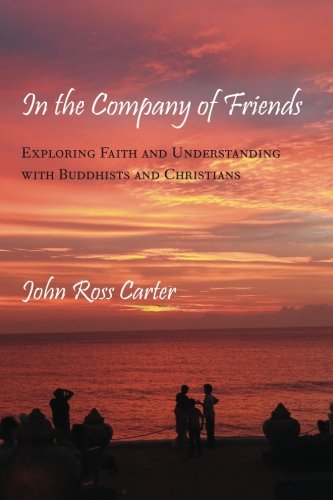 Beispielbild fr In the Company of Friends: Exploring Faith and Understanding with Buddhists and Christians zum Verkauf von Books From California