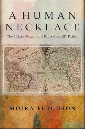 Stock image for A Human Necklace: The African Diaspora and Paule Marshall?s Fiction for sale by Irish Booksellers