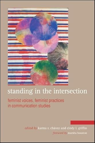 Stock image for Standing in the Intersection: Feminist Voices, Feminist Practices in Communication Studies for sale by HPB-Red