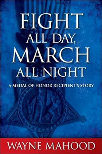 Stock image for Fight All Day, March All Night: A Medal of Honor Recipient's Story (Excelsior Editions) for sale by Books End Bookshop