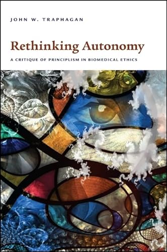 Stock image for Rethinking Autonomy: A Critique of Principlism in Biomedical Ethics for sale by Wrigley Books