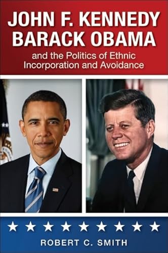 9781438445601: John F. Kennedy, Barack Obama, and the Politics of Ethnic Incorporation and Avoidance (SUNY series in African American Studies)