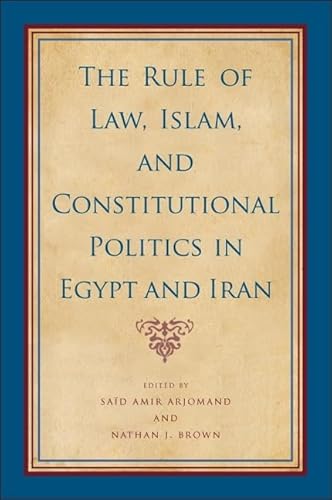 Beispielbild fr The Rule of Law, Islam, and Constitutional Politics in Egypt and Iran (SUNY series, Pangaea II: Global/Local Studies) zum Verkauf von GF Books, Inc.