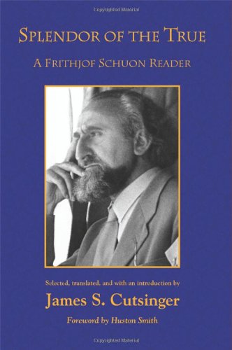 9781438446110: Splendor of the True: A Frithjof Schuon Reader