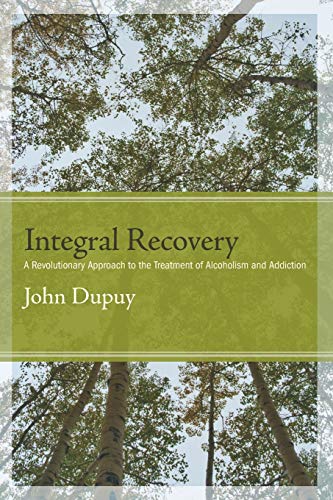 Integral Recovery: A Revolutionary Approach to the Treatment of Alcoholism and Addiction (SUNY se...