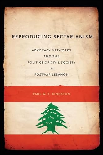 Imagen de archivo de Reproducing Sectarianism : Advocacy Networks and the Politics of Civil Society in Postwar Lebanon a la venta por Better World Books: West