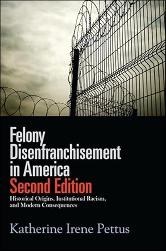 Stock image for Felony Disenfranchisement in America, Second Edition: Historical Origins, Institutional Racism, and Modern Consequences (Horizon) for sale by GF Books, Inc.