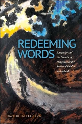 Beispielbild fr Redeeming Words Language and the Promise of Happiness in the Stories of Dblin and Sebald zum Verkauf von Michener & Rutledge Booksellers, Inc.