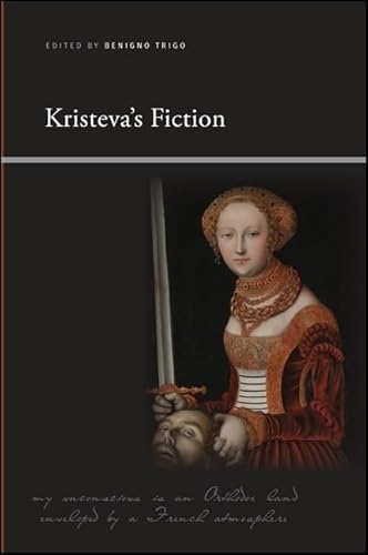 Stock image for Kristeva's Fiction (Suny Series, Insinuations: Philosophy, Psychoanalysis, Literature) for sale by GF Books, Inc.