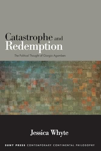 9781438448527: Catastrophe and Redemption: The Political Thought of Giorgio Agamben (SUNY series in Contemporary Continental Philosophy)