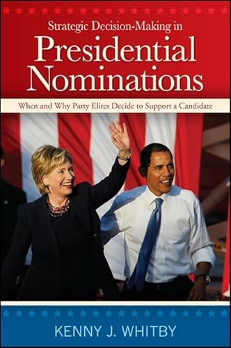 Stock image for Strategic Decision-Making in Presidential Nominations: When and Why Party Elites Decide to Support a Candidate for sale by ThriftBooks-Dallas