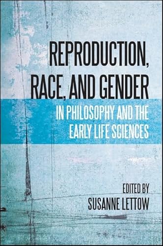 9781438449487: Reproduction, Race, and Gender in Philosophy and the Early Life Sciences (SUNY series, Philosophy and Race)