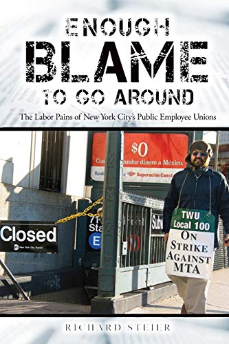 Beispielbild fr Enough Blame to Go Around: The Labor Pains of New York City's Public Employee Unions zum Verkauf von Books From California