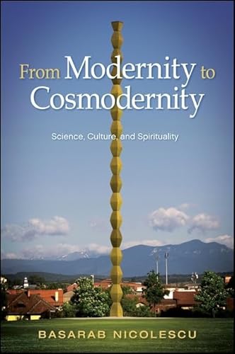 9781438449647: From Modernity to Cosmodernity: Science, Culture, and Spirituality